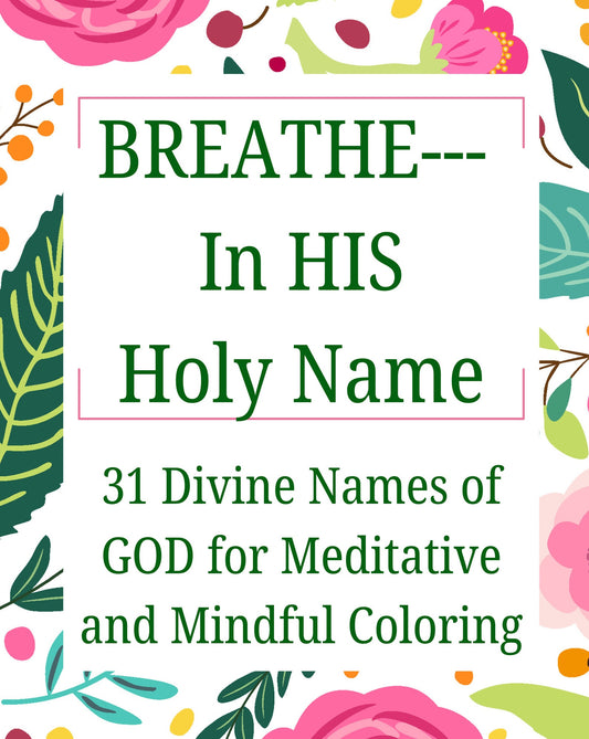 BREATHE—In HIS Holy Name: 31 Divine Names of GOD for Meditative and Mindful Coloring by Tai East