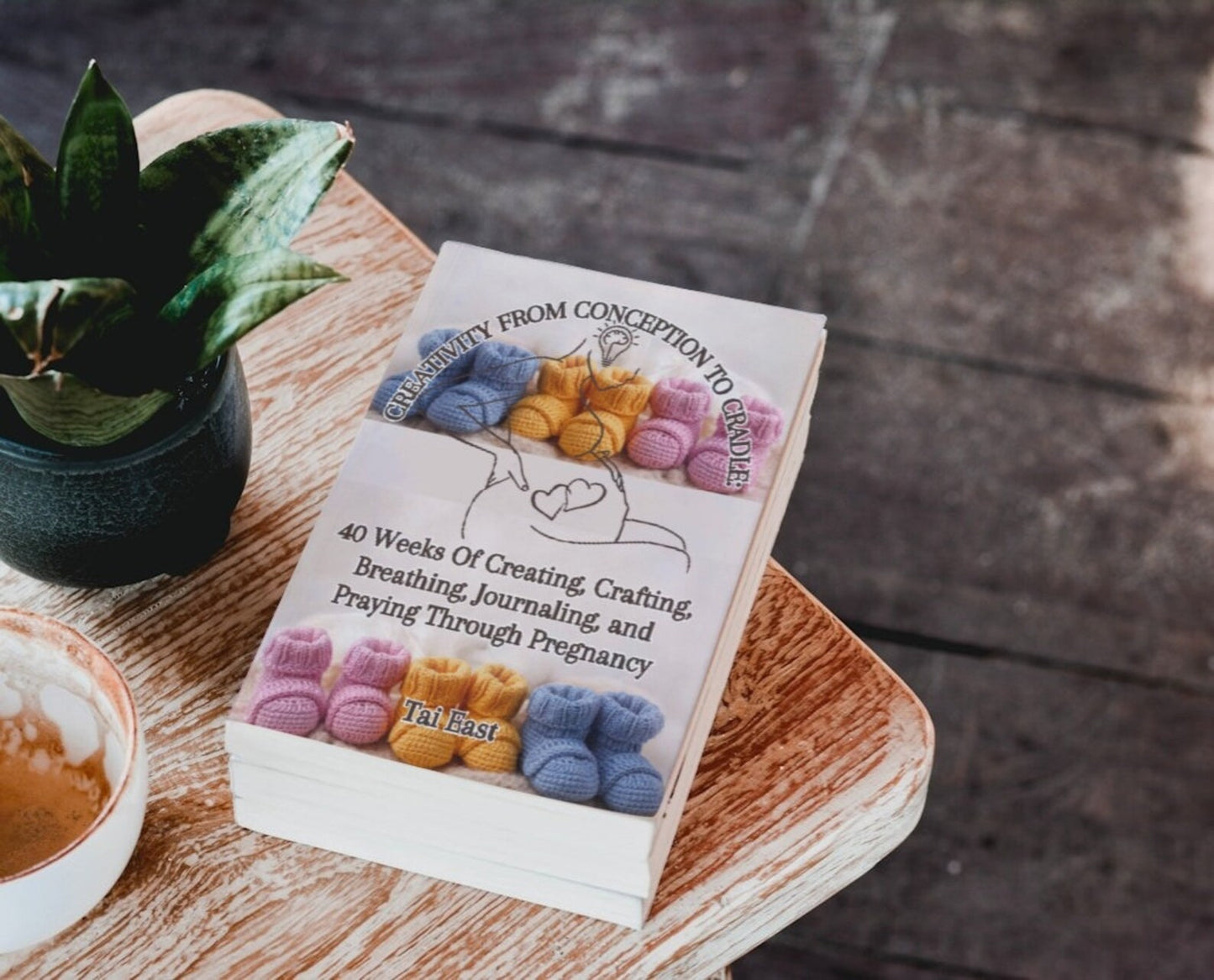 Creativity From Conception To Cradle: 40 Weeks Of Creating, Crafting, Breathing, Journaling, And Praying Through Pregnancy by Tai East